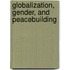Globalization, Gender, and Peacebuilding
