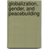 Globalization, Gender, and Peacebuilding by Kwok Pui-lan