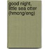 Good Night, Little Sea Otter (Hmong/Eng)
