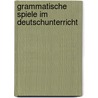 Grammatische Spiele im Deutschunterricht door Mariann Agócs