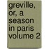 Greville, Or, a Season in Paris Volume 2