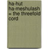 Ha-Hut Ha-Meshulash = the Threefold Cord door B. Spiers