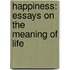 Happiness: Essays on the Meaning of Life