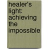 Healer's Light: Achieving the Impossible door Gudata S. Hinika Md Facs