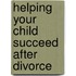 Helping Your Child Succeed After Divorce