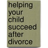 Helping Your Child Succeed After Divorce door Florence Bienenfield