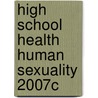 High School Health Human Sexuality 2007c door John P. Allegrante
