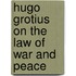 Hugo Grotius on the Law of War and Peace