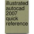 Illustrated Autocad 2007 Quick Reference