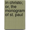 In Christo; Or, the Monogram of St. Paul by John Ross MacDuff