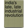 India's Late, Late Industrial Revolution door Sumit Kumar Majumdar