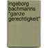 Ingeborg Bachmanns "Ganze Gerechtigkeit"