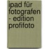 Ipad Für Fotografen - Edition Profifoto