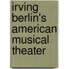 Irving Berlin's American Musical Theater door Jeffrey Magee