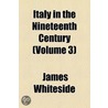 Italy in the Nineteenth Century Volume 3 by James Whiteside