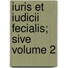 Iuris Et Iudicii Fecialis; Sive Volume 2 by United States Government