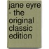 Jane Eyre - The Original Classic Edition