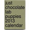 Just Chocolate Lab Puppies 2013 Calendar door Willowcreek Press