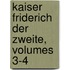 Kaiser Friderich Der Zweite, Volumes 3-4