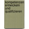 Kompetenzen entwickeln und qualifizieren door Daniela Moser