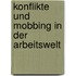 Konflikte und Mobbing in der Arbeitswelt