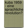 Kuba 1959 - eine sprachliche Revolution? door Jakob Max Friedrich Lorenz