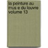 La Peinture Au Mus E Du Louvre Volume 13