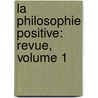 La Philosophie Positive: Revue, Volume 1 door G. Wyrouboff