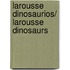 Larousse Dinosaurios/ Larousse Dinosaurs