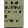 Le Droit Au Travail L'Assembl E National door Joseph Garnier