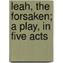 Leah, the Forsaken; A Play, in Five Acts