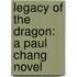 Legacy Of The Dragon: A Paul Chang Novel