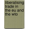 Liberalising Trade In The Eu And The Wto door Sanford E. Gaines