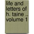 Life and Letters of H. Taine .. Volume 1