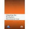 Litigating the Workplace Harassment Case door Marlene K. Heyser