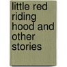 Little Red Riding Hood And Other Stories by Belinda Gallagher