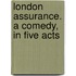 London Assurance. a Comedy, in Five Acts