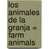 Los Animales de la Granja = Farm Animals