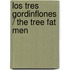 Los tres gordinflones / The Tree Fat Men
