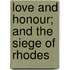 Love and Honour; And the Siege of Rhodes