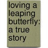 Loving a Leaping Butterfly: A True Story door Debbie Browne