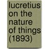Lucretius on the Nature of Things (1893)
