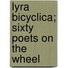 Lyra Bicyclica; Sixty Poets on the Wheel by Joseph Grinnell Dalton
