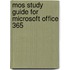 Mos Study Guide For Microsoft Office 365