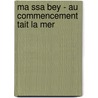 Ma Ssa Bey - Au Commencement Tait La Mer door Olivia Frey