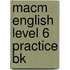 Macm English Level 6 Practice Bk