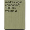 Madras Legal Companion; 1903-06 Volume 3 by India
