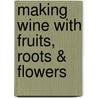 Making Wine With Fruits, Roots & Flowers by Margaret Crowther