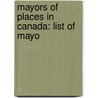 Mayors of Places in Canada: List of Mayo by Books Llc