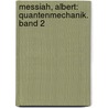 Messiah, Albert: Quantenmechanik. Band 2 by Albert Messiah